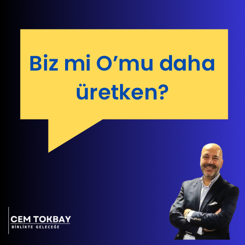 Biz mi O’mu daha üretken?